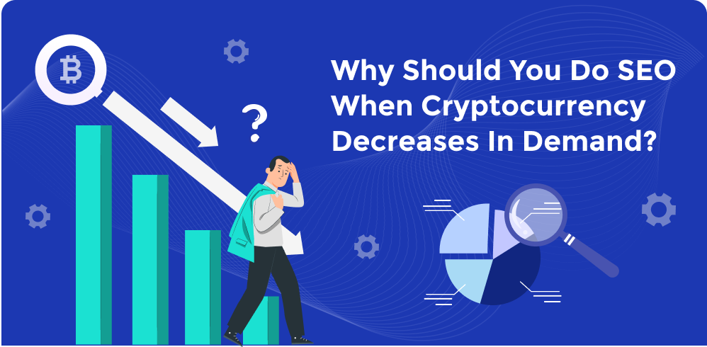 Why should you do SEO when cryptocurrency decreases in demand?